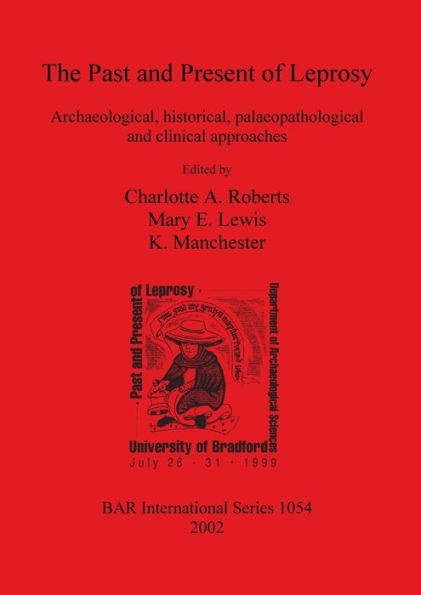 Past and Present of Leprosy: Archaeological, Historical, Palaeopathological and Clinical Approaches - Proceedings of the International Congress on the Evolution and Palaeoepidemiology of the Infectious Diseases 3 (Icepid), University of Bradford, 26th-31s