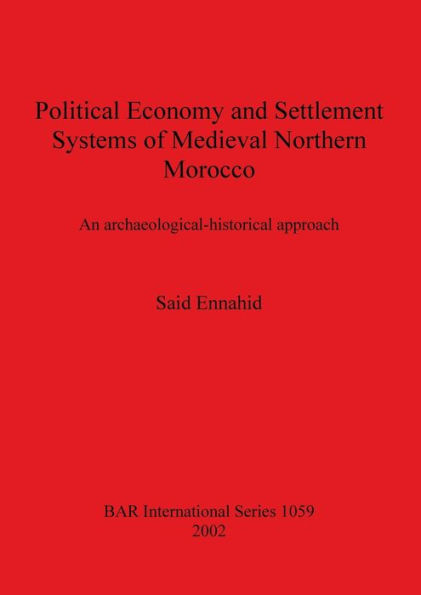 Political Economy and Settlement Systems of Medieval Northern Morocco: An Archaeological-Historical Approach