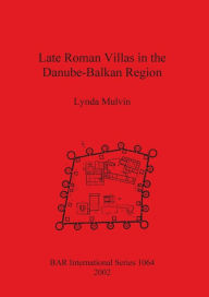 Title: Late Roman Villas in the Danube-Balkan Region, Author: Lynda Mulvin