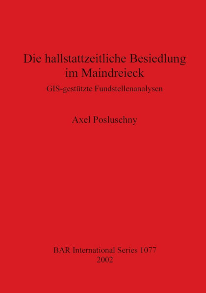 Die Hallstartzeitliche Besiedlung im Maindreieck: GIS-Gestutzte Fundstellenanalysen