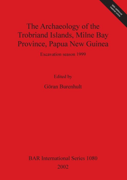 The Archaeology of the Trobriand Islands, Milne Bay Province, Papua New Guinea: Excavation Season 1999