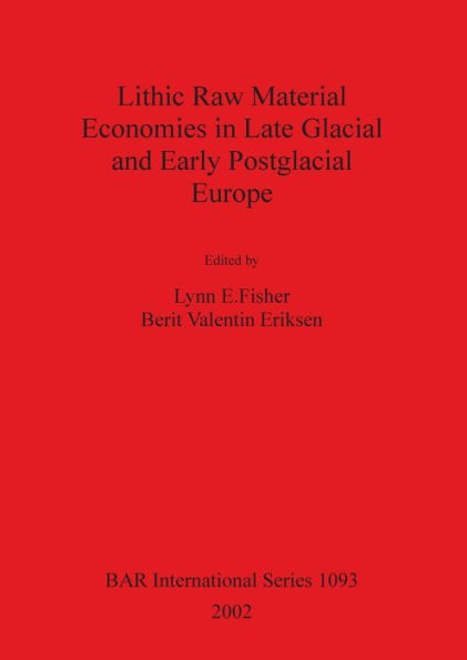 Lithic Raw Material Economies in Late Glacial and Early Postglacial Europe