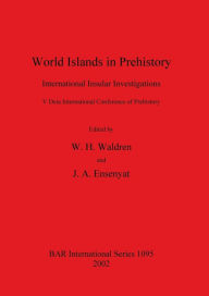 Title: World Islands in Prehistory: International Insular Investigations: [proceedings], Author: William H. Waldren