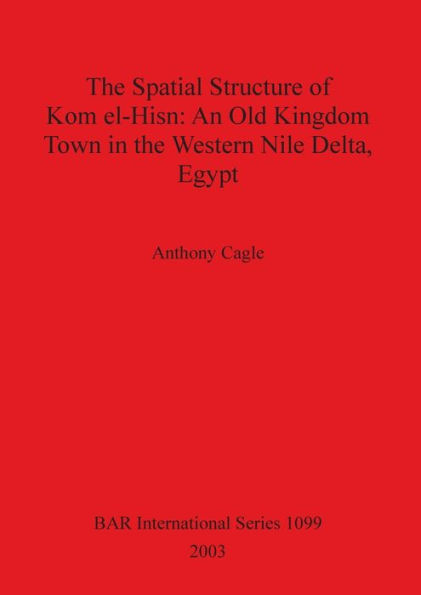 The Spatial Structure of Kom El-Hisn: An Old Kingdom Town in the Western Nile Delta, Egypt