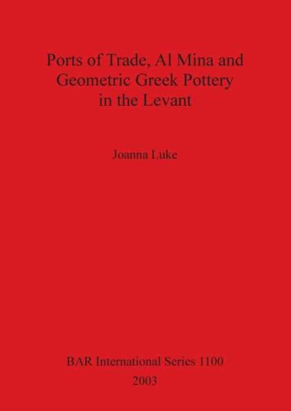 Ports of Trade, Al Mina, and Geometric Greek Pottery in the Levant