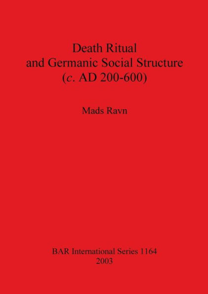 Death Ritual and Germanic Social Structure (C. Ad 200-600)