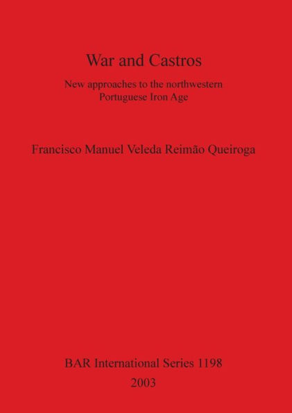War and Castros: New Approaches to the Northwestern Portuguese Iron Age