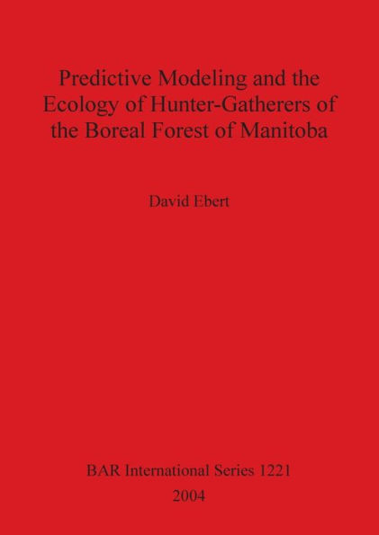 Predictive Modeling and the Ecology of Hunter-Gatherers of the Boreal Forest of Manitoba