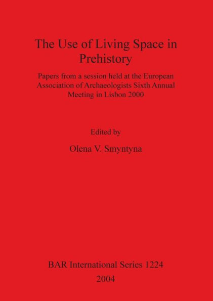 Use of Living Space in Prehistory: Papers from a Session Held at the European Association of Archaeologists