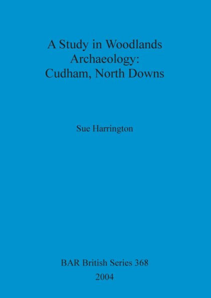 Study in Woodlands Archaeology: Cudham, North Downs