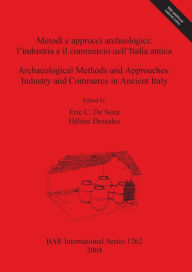Title: Metodi Archaeological Methods and Approaches: Industry and Commerce in Ancient Italy, Author: Eric De Sena