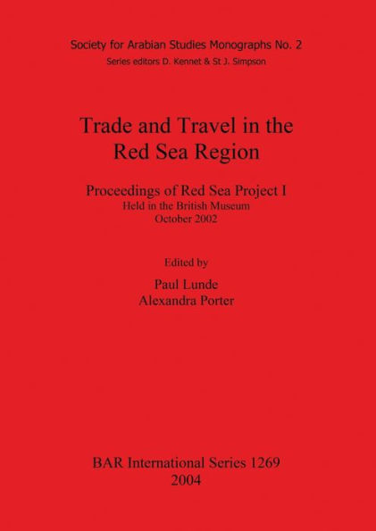 Trade and Travel in the Red Sea Region: Proceedings of Red Sea Project 1, Held in the British Museum, October 2002