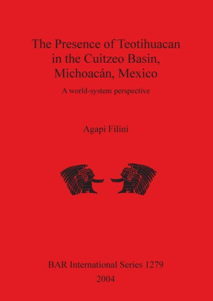 Presence of Teotihuacan in the Cuitzeo Basin, Michoacan, Mexico: A World-System Perspective