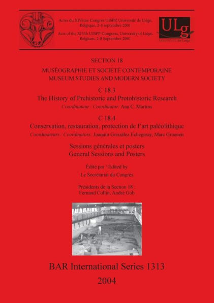 Museum Studies and Modern Society: The History of Prehistoric and Protohistoric Research. Conservation, Restauration, Protection de l'Art Paleolithique. General Sessions and Posters