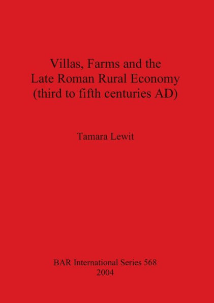 Villas Farms and the Late Roman Rural Economy: 3rd to 5th Centuries