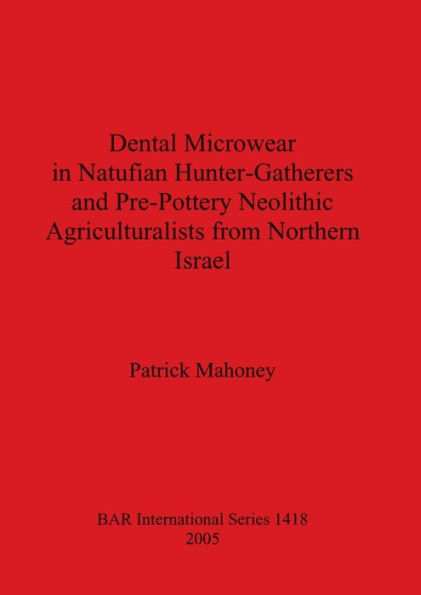 Dental Microwear in Natufian Hunter-Gatherers and Pre-Pottery Neolithic Agricuturalists from Northern Israel