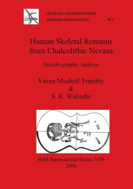 Title: Human Skeletal Remains from Chalcolithic Nevasa: Osteobiographic Analysis, Author: Veena Mushrif-Tripathy