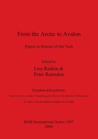 Title: From the Arctic to Avalon: Papers in Honour of Jim Tuck, Author: Lisa Rankin