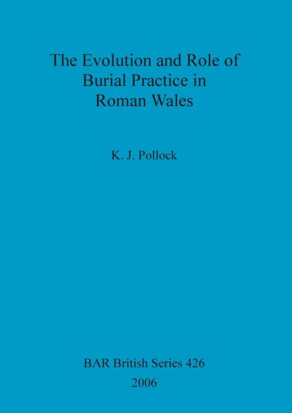 The Evolution and Role of Burial Practice in Roman Wales