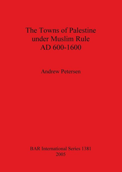 The Towns of Palestine under Muslim Rule AD 600-1600