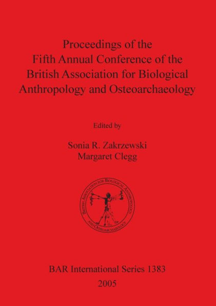 Proceedings of the Fifth Annual Conference of the British Association for Biological Anthropology and Osteoarchaeology
