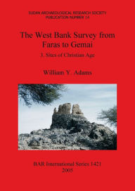 Title: The West Bank Survey from Faras to Gemai: 3. Sites of Christian Age, Author: William y Adams