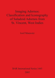 Title: Imaging Adornos - Classification and Iconography of Saladoid Adornos from St. Vincent, West Indies, Author: Iosif Moravetz