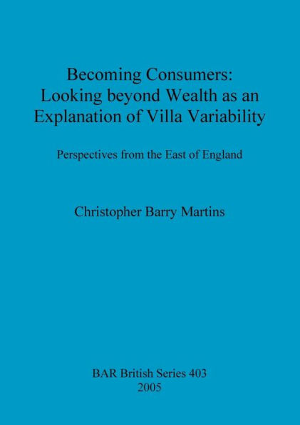 Becoming Consumers: Looking Beyond Wealth as an Explanation for Villa Variability: Perspectives from the East of England