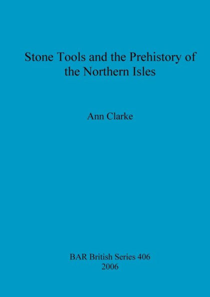 Stone Tools and the Prehistory of the Northern Isles