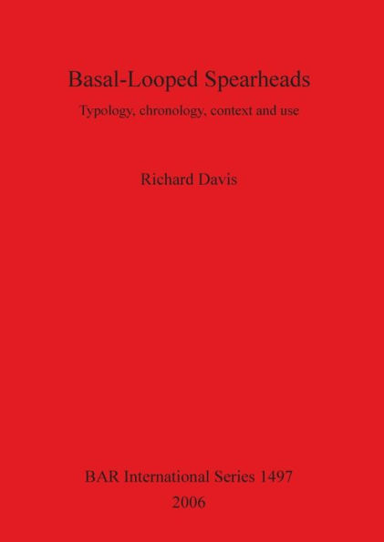 Basal-Looped Spearheads: Typology, Chronology, Context and Use