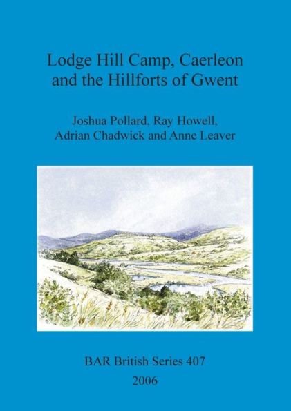 Lodge Hill Camp, Caerleon, and the Hillforts of Gwent