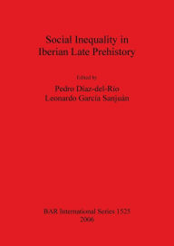 Title: Social Inequality in Iberian Late Prehistory, Author: Pedro Dïaz-Del-Rïo