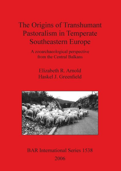 The Origins of Transhumant Pastorialism in Temperate South Eastern Europe: A Zooarchaeological Perspective from the Central Balkans