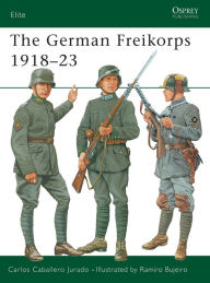 Title: The German Freikorps 1918-23, Author: Carlos Caballero Jurado