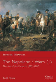 Title: The Napoleonic Wars (1): The rise of the Emperor 1805-1807, Author: Todd Fisher