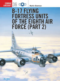 Title: B-17 Flying Fortress Units of the Eighth Air Force (part 2), Author: Martin Bowman