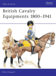 Title: British Cavalry Equipments 1800-1941, Author: Mike Chappell