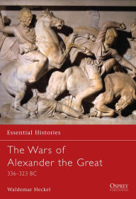 Title: Wars of Alexander the Great 336-323 BC, Author: Waldemar Heckel