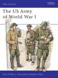 Title: The US Army of World War I, Author: Mark Henry