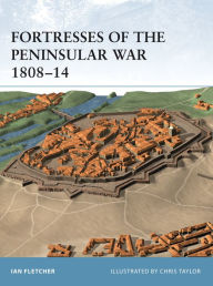 Title: Fortresses of the Penninsular War 1807-14, Author: Ian Fletcher