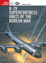 Title: B-29 Superfortress Units of the Korean War, Author: Robert F. Dorr