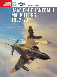 Title: USAF F-4 Phantom II MiG Killers 1972-73, Author: Peter E. Davies