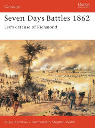 Title: Seven Days Battles 1862: Lee's defense of Richmond, Author: Angus Konstam
