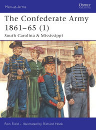 Title: The Confederate Army 1861-65 (1): South Carolina and Mississippi, Author: Ron Field