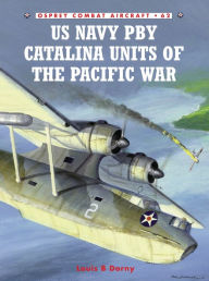 Title: US Navy PBY Catalina Units of the Pacific War, Author: Louis B Dorny
