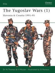 Title: The Yugoslav Wars (1): Slovenia & Croatia 1991-95, Author: Nigel Thomas