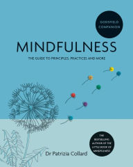 Title: Godsfield Companion: Mindfulness: The guide to principles, practices and more, Author: Patrizia Collard