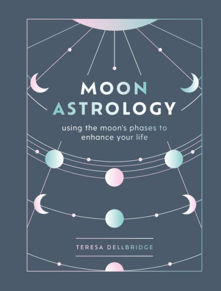 Moon Astrology: using the moon's phases to enhance your life