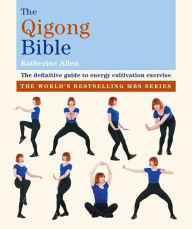 Free ebooks for downloading The Qigong Bible iBook CHM by Katherine Allen English version 9781841815589