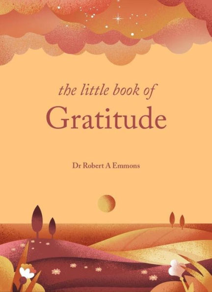 The Little Book of Gratitude: Create a life happiness and wellbeing by giving thanks